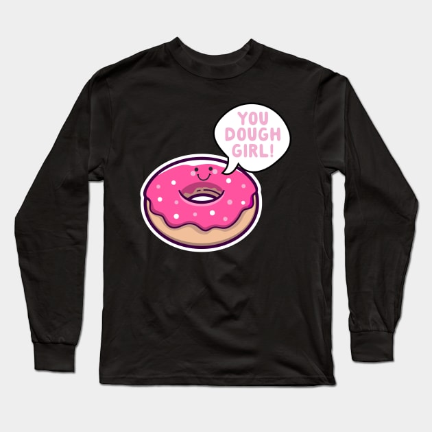 You Dough Girl Donut Pun Long Sleeve T-Shirt by thingsandthings